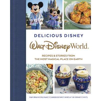Delicious Disney: Walt Disney World - by  Pam Brandon (Hardcover)