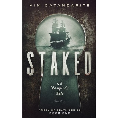 Staked - (Angel of Death) by  Kim Catanzarite (Paperback)