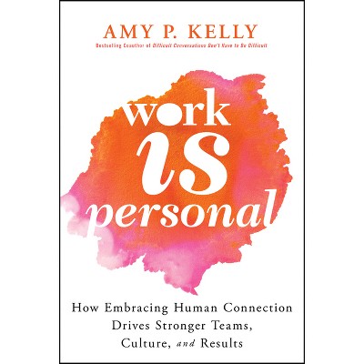 Work Is Personal - by  Amy P Kelly (Hardcover)