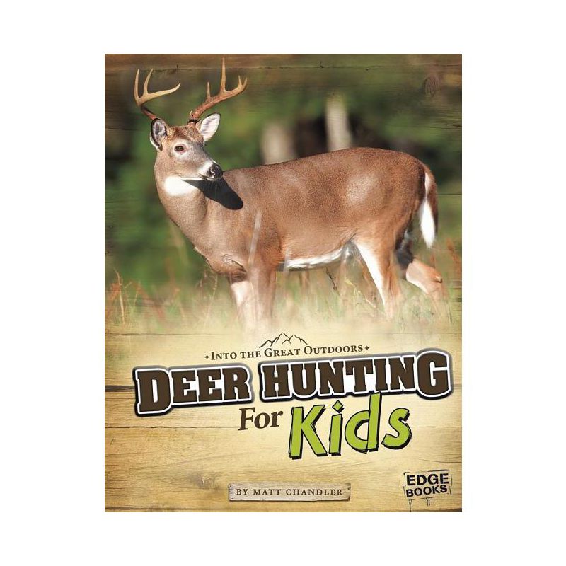 Deer Hunting for Kids - (Into the Great Outdoors) by  Matt Chandler (Paperback), 1 of 2