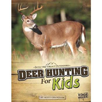 Deer Hunting for Kids - (Into the Great Outdoors) by  Matt Chandler (Paperback)