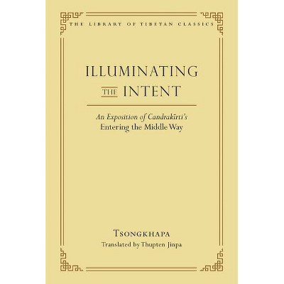 Illuminating the Intent - (Library of Tibetan Classics) by  Je Tsongkhapa (Hardcover)