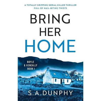 Bring Her Home - by  S a Dunphy (Paperback)