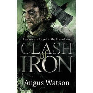 Clash of Iron - (Iron Age) by  Angus Watson (Paperback) - 1 of 1