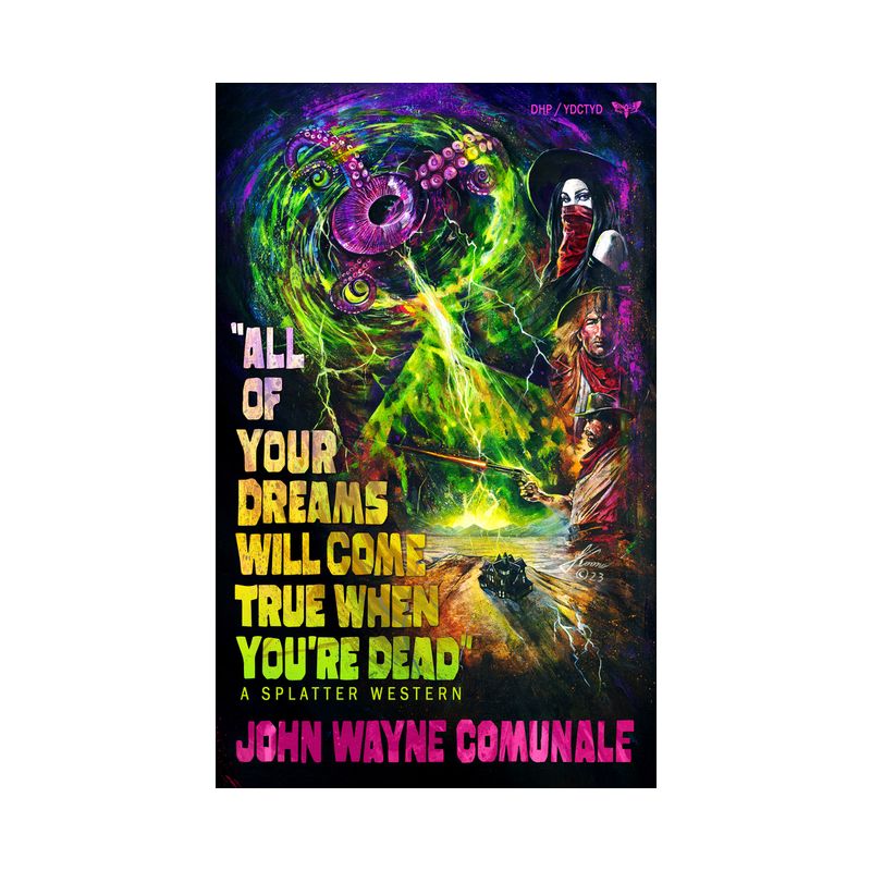 All of Your Dreams Will Come True When You're Dead - (Splatter Western) by  John Wayne Comunale (Paperback), 1 of 2