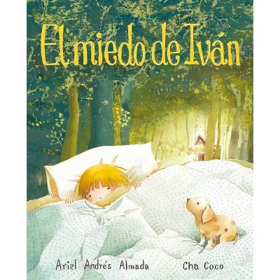 El Miedo de Iván (Ivan's Fear) - by  Ariel Andrés Almada (Hardcover)