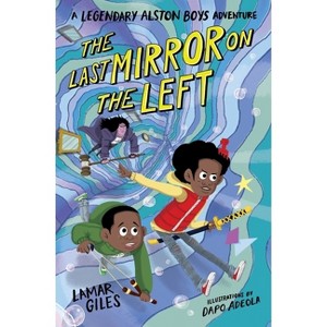 The Last Mirror on the Left - (A Legendary Alston Boys Adventure) by Lamar Giles - 1 of 1