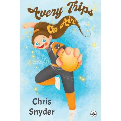 Avery Trips on Air - by  Chris Snyder (Paperback)