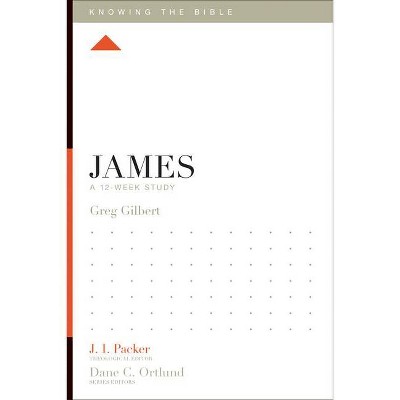 James - (Knowing the Bible) by  Greg Gilbert (Paperback)