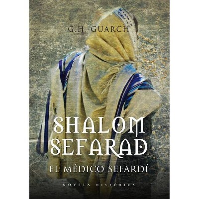 Shalom Sefarad - (Novela Historica) by  G H Guarch (Hardcover)