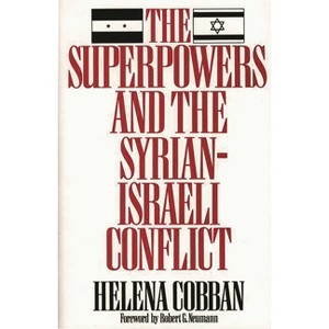 The Superpowers and the Syrian-Israeli Conflict - (Washington Papers) by  Helena Cobban (Paperback) - 1 of 1