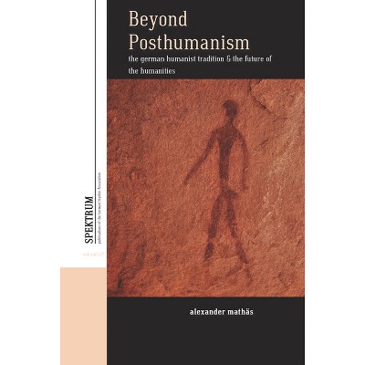 Beyond Posthumanism - (Spektrum: Publications of the German Studies Association) by  Alexander Mathäs (Paperback)