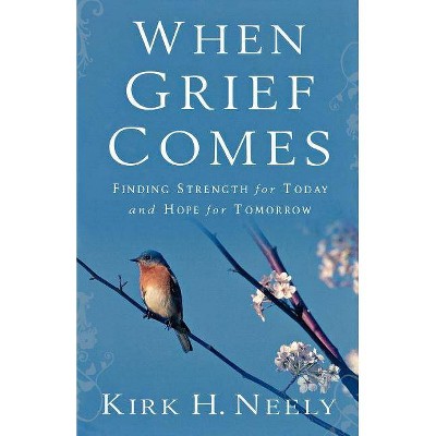 When Grief Comes - by  Kirk Neely (Paperback)