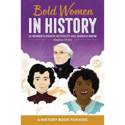 Bold Women in History - (Biographies for Kids) by  Meghan Vestal (Paperback)