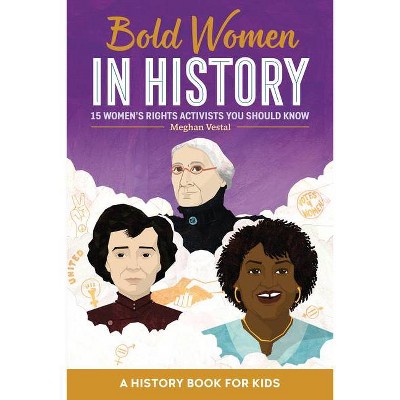 Bold Women in History - (Biographies for Kids) by  Meghan Vestal (Paperback)