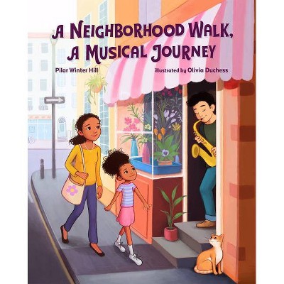 A Neighborhood Walk, a Musical Journey - by  Pilar Winter Hill (Hardcover)