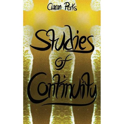 Studies of Continuity - by  Ciaran Perks (Paperback)