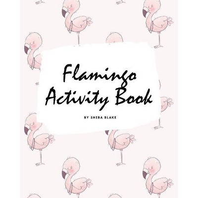 Flamingo Coloring and Activity Book for Children (8x10 Coloring Book / Activity Book) - by  Sheba Blake (Paperback)