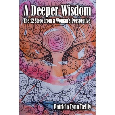 A Deeper Wisdom - by  Patricia Lynn Reilly (Paperback)