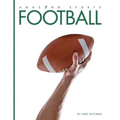 Football - (Amazing Sports) by  Lori Dittmer (Paperback)