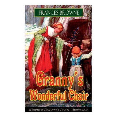 Granny's Wonderful Chair (Christmas Classic with Original Illustrations) - by  Frances Browne (Paperback)