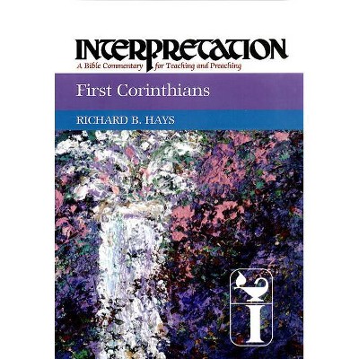 First Corinthians - (Interpretation: A Bible Commentary for Teaching & Preaching) by  Richard Hays (Hardcover)