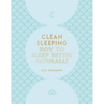 Clean Sleeping - by  Lisa Helmanis (Hardcover)