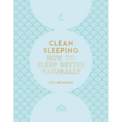 Clean Sleeping - by  Lisa Helmanis (Hardcover)