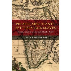 Pirates, Merchants, Settlers, and Slaves - (California World History Library) by  Kevin P McDonald (Hardcover) - 1 of 1
