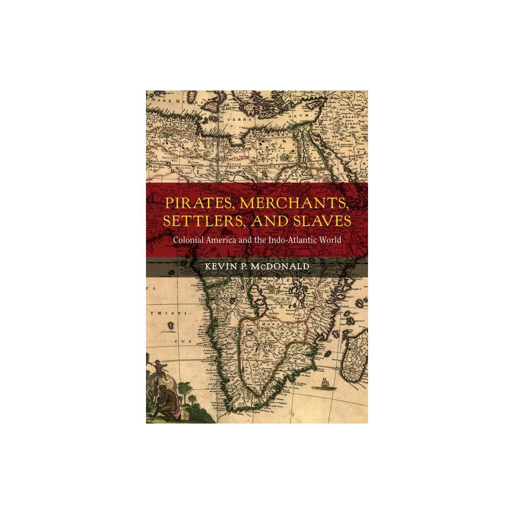 Pirates, Merchants, Settlers, and Slaves - (California World History Library) by Kevin P McDonald (Hardcover)