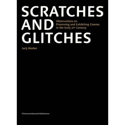 Scratches and Glitches - (Filmmuseumsynemapublications) by  Jurij Meden (Paperback)