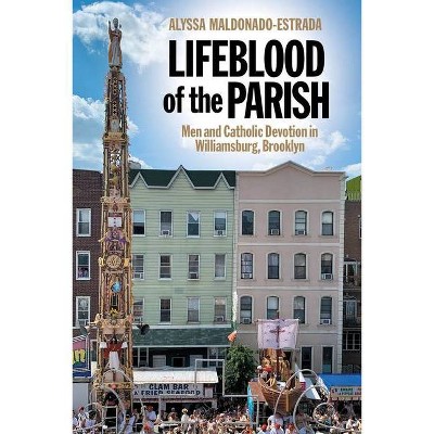 Lifeblood of the Parish - (North American Religions) by  Alyssa Maldonado-Estrada (Paperback)