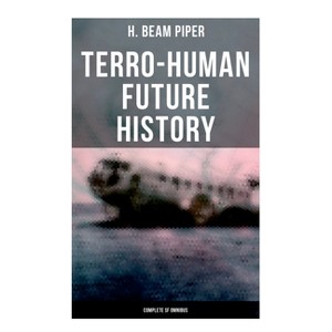 Terro-Human Future History (Complete SF Omnibus) - by  H Beam Piper (Paperback) - 1 of 1
