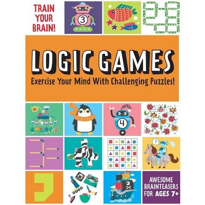 Train Your Brain: Logic Games - by  Insight Kids (Paperback)