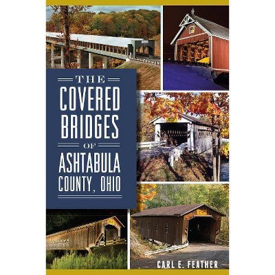 The Covered Bridges of Ashtabula County, Ohio - (Landmarks) by  Carl E Feather (Paperback)