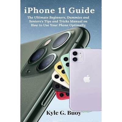 IPhone 11 Guide - by  Kyle G Buoy (Paperback)