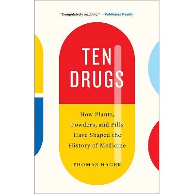  Ten Drugs - by  Thomas Hager (Paperback) 