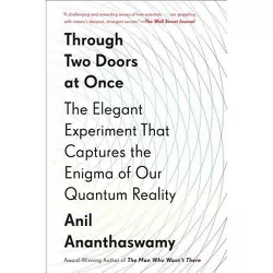 Through Two Doors at Once - by  Anil Ananthaswamy (Paperback)