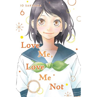 Love Me, Love Me Not, Vol. 6 - by  Io Sakisaka (Paperback)