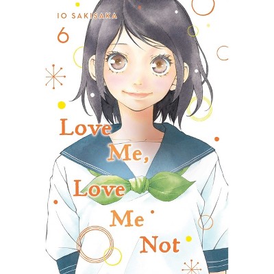 Love Me, Love Me Not, Vol. 6 - by Io Sakisaka (Paperback)