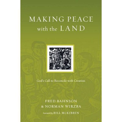 Making Peace with the Land - (Resources for Reconciliation) by  Fred Bahnson & Norman Wirzba (Paperback)