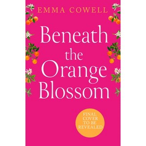 Beneath the Orange Blossom - by  Emma Cowell (Paperback) - 1 of 1
