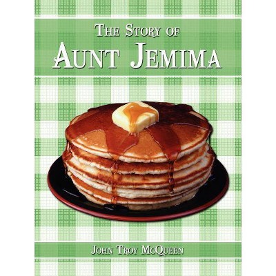 The Story of Aunt Jemima - by  John Troy McQueen (Paperback)