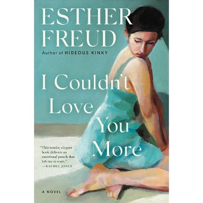 I Couldn't Love You More - by  Esther Freud (Paperback)