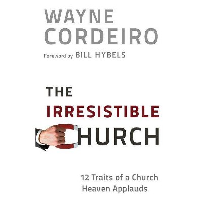 The Irresistible Church - by  Wayne Cordeiro (Paperback)