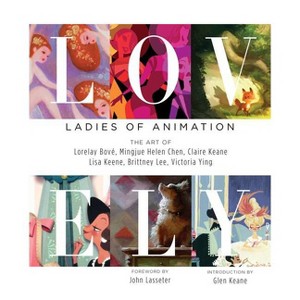 Lovely: Ladies of Animation - by  Lorelay Bove & Mingjue Helen Chen & Claire Keane & Lisa Keene & Brittney Lee & Victoria Ying (Hardcover) - 1 of 1
