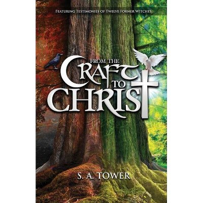 From the Craft to Christ - by  S A Tower (Paperback)