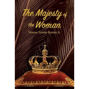 The Majesty of the Woman - by  Vernon Tyrone Horton (Paperback) - 1 of 1