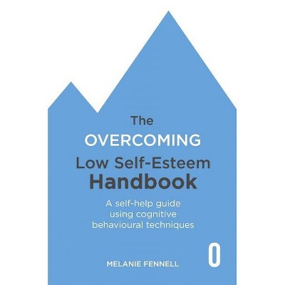 The Overcoming Low Self-Esteem Handbook - by  Melanie Fennell (Paperback)