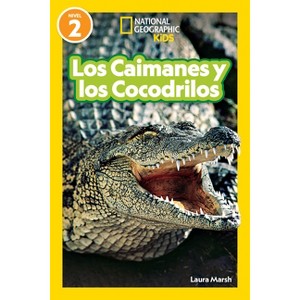 National Geographic Readers Los Caimanes Y Cocodrilos (Nivel 2) - by  Laura Marsh (Paperback) - 1 of 1